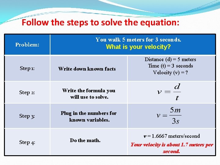 Follow the steps to solve the equation: Problem: You walk 5 meters for 3