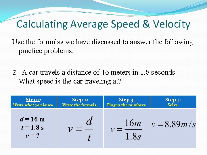 Calculating Average Speed & Velocity Use the formulas we have discussed to answer the