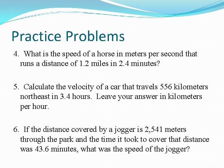 Practice Problems 4. What is the speed of a horse in meters per second
