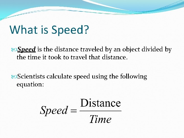 What is Speed? Speed is the distance traveled by an object divided by the