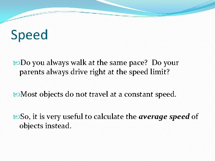 Speed Do you always walk at the same pace? Do your parents always drive