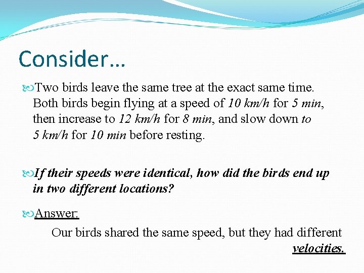 Consider… Two birds leave the same tree at the exact same time. Both birds