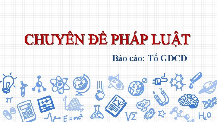 CHUYÊN ĐỀ PHÁP LUẬT Báo cáo: Tổ GDCD 