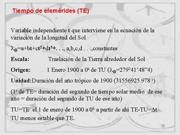 Tiempo de efemérides (TE) Variable independiente t que interviene en la ecuación de la Tiempo de efemérides (TE) Variable independiente t que interviene en la ecuación de la
