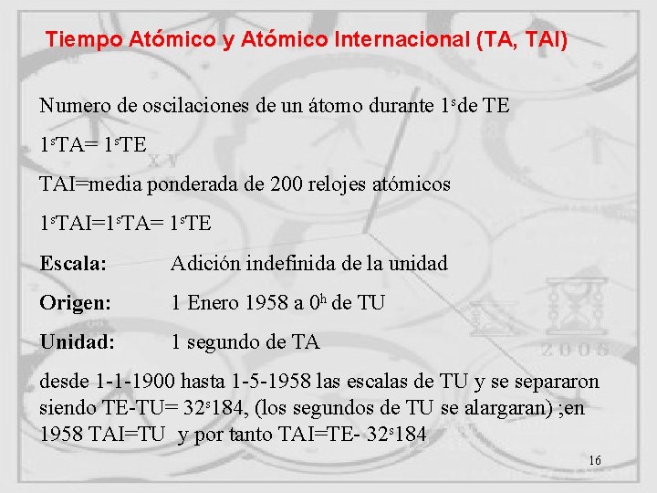 Tiempo Atómico y Atómico Internacional (TA, TAI) Numero de oscilaciones de un átomo durante Tiempo Atómico y Atómico Internacional (TA, TAI) Numero de oscilaciones de un átomo durante