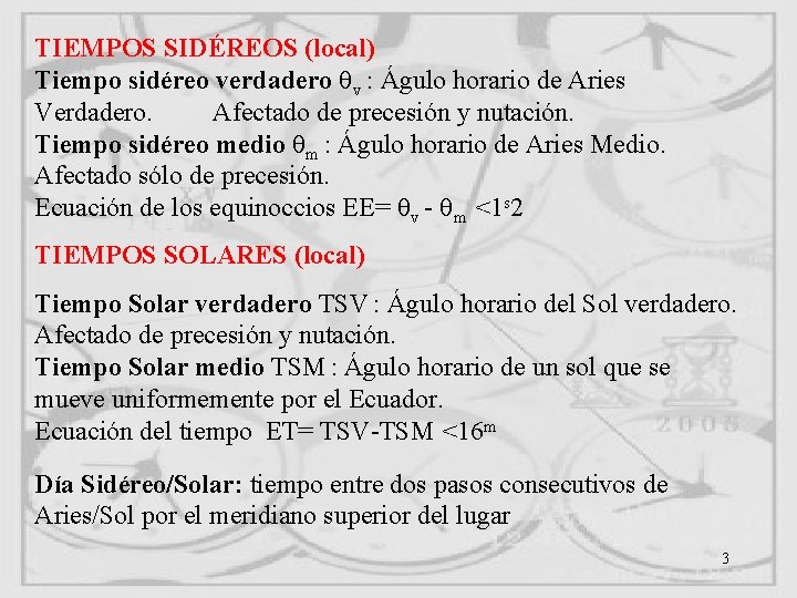 TIEMPOS SIDÉREOS (local) Tiempo sidéreo verdadero v : Águlo horario de Aries Verdadero. Afectado TIEMPOS SIDÉREOS (local) Tiempo sidéreo verdadero v : Águlo horario de Aries Verdadero. Afectado