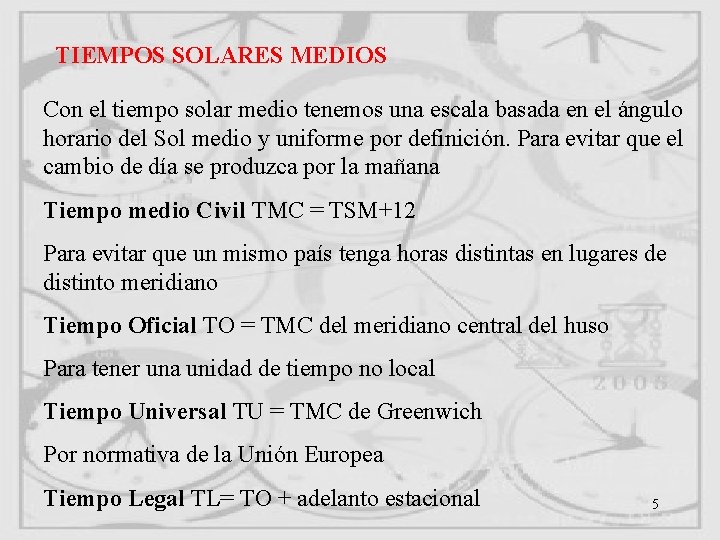 TIEMPOS SOLARES MEDIOS Con el tiempo solar medio tenemos una escala basada en el TIEMPOS SOLARES MEDIOS Con el tiempo solar medio tenemos una escala basada en el
