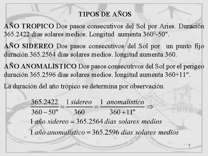 TIPOS DE AÑOS AÑO TROPICO Dos pasos consecutivos del Sol por Aries. Duración 365. TIPOS DE AÑOS AÑO TROPICO Dos pasos consecutivos del Sol por Aries. Duración 365.
