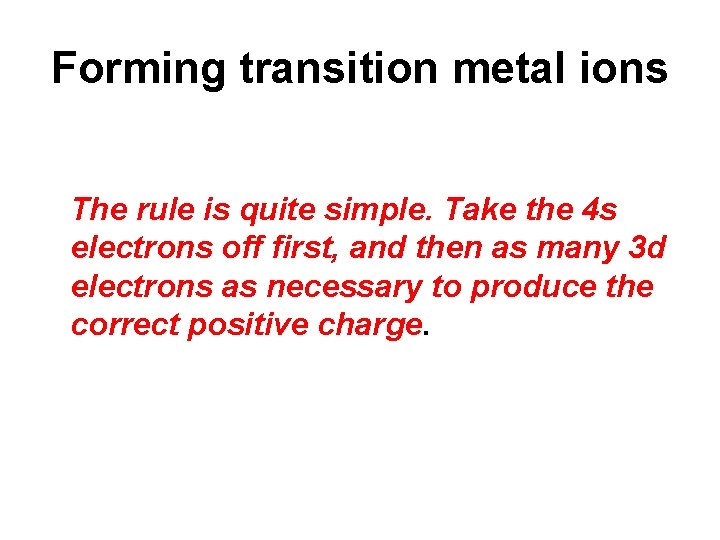 Forming transition metal ions The rule is quite simple. Take the 4 s electrons