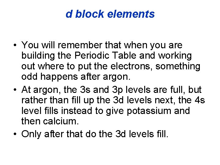 d block elements • You will remember that when you are building the Periodic