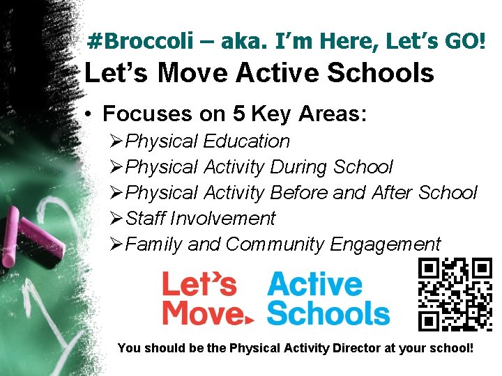 #Broccoli – aka. I’m Here, Let’s GO! Let’s Move Active Schools • Focuses on