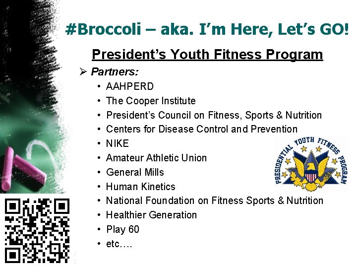 #Broccoli – aka. I’m Here, Let’s GO! President’s Youth Fitness Program Ø Partners: •