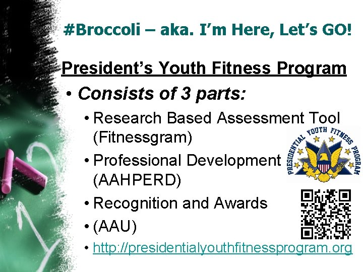 #Broccoli – aka. I’m Here, Let’s GO! President’s Youth Fitness Program • Consists of