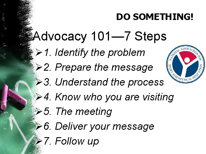 DO SOMETHING! • Advocacy 101— 7 Steps Ø 1. Identify the problem Ø 2.