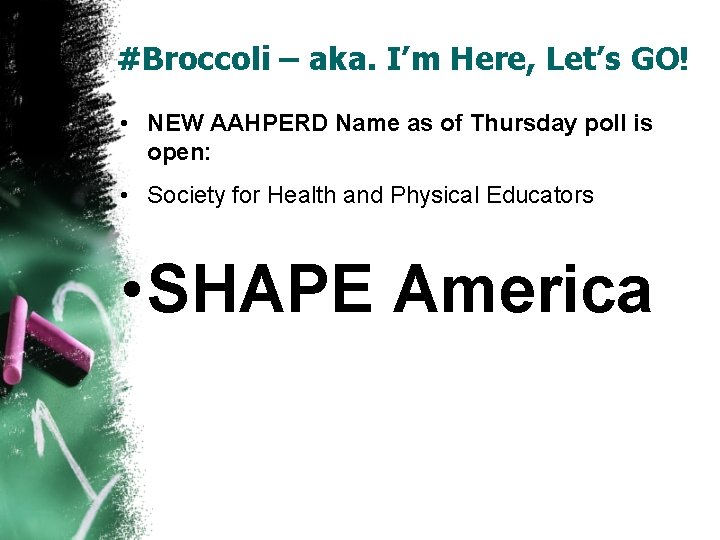 #Broccoli – aka. I’m Here, Let’s GO! • NEW AAHPERD Name as of Thursday