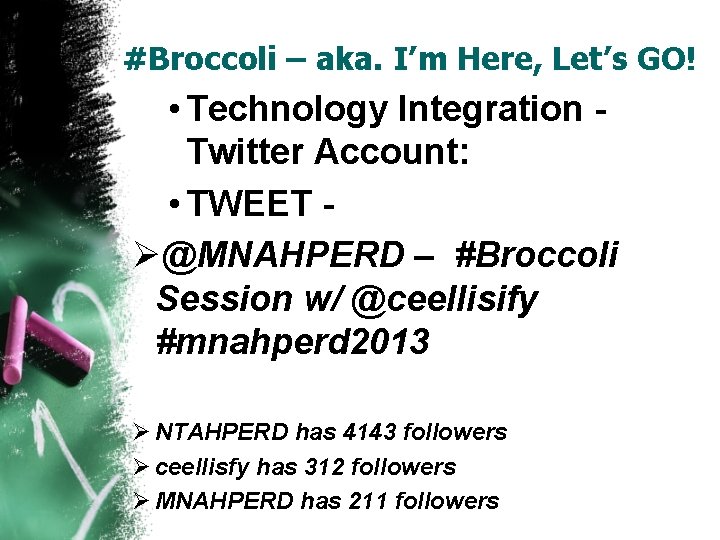 #Broccoli – aka. I’m Here, Let’s GO! • Technology Integration Twitter Account: • TWEET