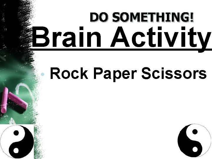DO SOMETHING! Brain Activity • Rock Paper Scissors 