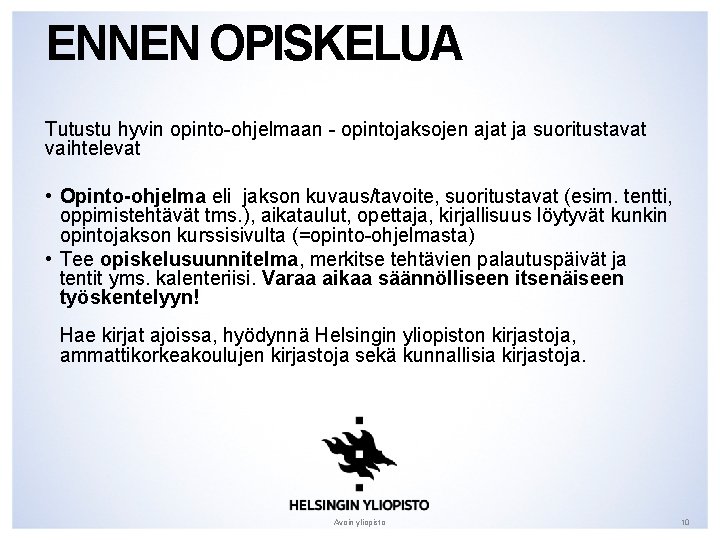 ENNEN OPISKELUA Tutustu hyvin opinto-ohjelmaan - opintojaksojen ajat ja suoritustavat vaihtelevat • Opinto-ohjelma eli