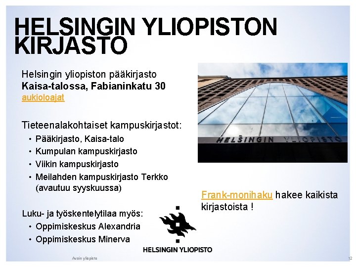 HELSINGIN YLIOPISTON KIRJASTO Helsingin yliopiston pääkirjasto Kaisa-talossa, Fabianinkatu 30 aukioloajat Tieteenalakohtaiset kampuskirjastot: • • HELSINGIN YLIOPISTON KIRJASTO Helsingin yliopiston pääkirjasto Kaisa-talossa, Fabianinkatu 30 aukioloajat Tieteenalakohtaiset kampuskirjastot: • •
