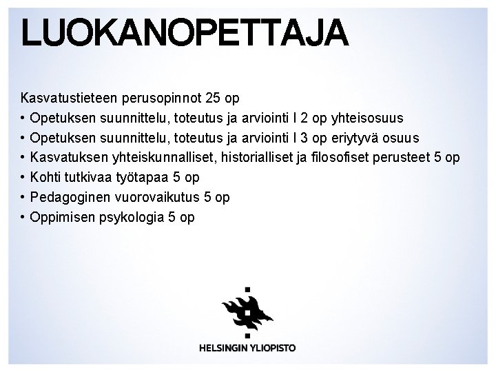 LUOKANOPETTAJA Kasvatustieteen perusopinnot 25 op • Opetuksen suunnittelu, toteutus ja arviointi I 2 op