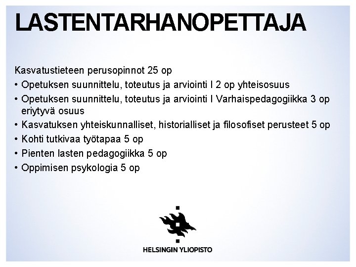 LASTENTARHANOPETTAJA Kasvatustieteen perusopinnot 25 op • Opetuksen suunnittelu, toteutus ja arviointi I 2 op