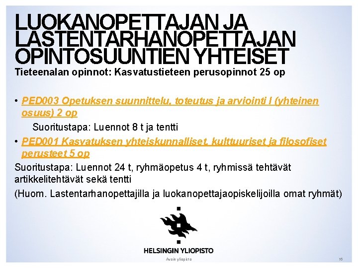 LUOKANOPETTAJAN JA LASTENTARHANOPETTAJAN OPINTOSUUNTIEN YHTEISET Tieteenalan opinnot: Kasvatustieteen perusopinnot 25 op • PED 003 LUOKANOPETTAJAN JA LASTENTARHANOPETTAJAN OPINTOSUUNTIEN YHTEISET Tieteenalan opinnot: Kasvatustieteen perusopinnot 25 op • PED 003