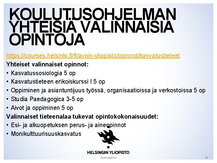 KOULUTUSOHJELMAN YHTEISIÄ VALINNAISIA OPINTOJA https: //courses. helsinki. fi/fi/avoin-yliopisto/opinnot/kasvatustieteet Yhteiset valinnaiset opinnot: • Kasvatussosiologia 5 KOULUTUSOHJELMAN YHTEISIÄ VALINNAISIA OPINTOJA https: //courses. helsinki. fi/fi/avoin-yliopisto/opinnot/kasvatustieteet Yhteiset valinnaiset opinnot: • Kasvatussosiologia 5