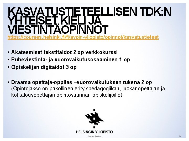 KASVATUSTIETEELLISEN TDK: N YHTEISET KIELI JA VIESTINTÄOPINNOT https: //courses. helsinki. fi/fi/avoin-yliopisto/opinnot/kasvatustieteet • Akateemiset tekstitaidot