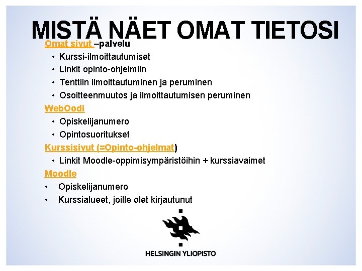 MISTÄ NÄET OMAT TIETOSI Omat sivut –palvelu • Kurssi-ilmoittautumiset • Linkit opinto-ohjelmiin • Tenttiin