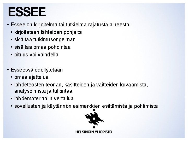 ESSEE • Essee on kirjoitelma tai tutkielma rajatusta aiheesta: • kirjoitetaan lähteiden pohjalta •