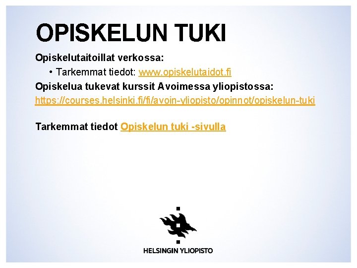 OPISKELUN TUKI Opiskelutaitoillat verkossa: • Tarkemmat tiedot: www. opiskelutaidot. fi Opiskelua tukevat kurssit Avoimessa