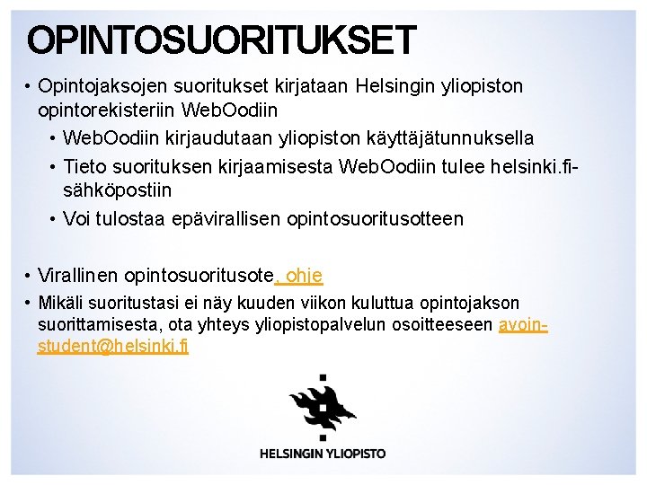 OPINTOSUORITUKSET • Opintojaksojen suoritukset kirjataan Helsingin yliopiston opintorekisteriin Web. Oodiin • Web. Oodiin kirjaudutaan