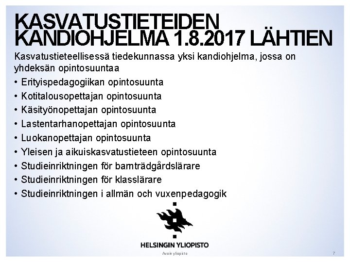 KASVATUSTIETEIDEN KANDIOHJELMA 1. 8. 2017 LÄHTIEN Kasvatustieteellisessä tiedekunnassa yksi kandiohjelma, jossa on yhdeksän opintosuuntaa