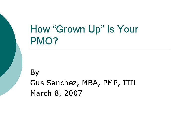 How “Grown Up” Is Your PMO? By Gus Sanchez, MBA, PMP, ITIL March 8,