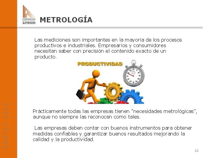 Las mediciones son importantes en la mayoría de los procesos productivos e industriales. Empresarios