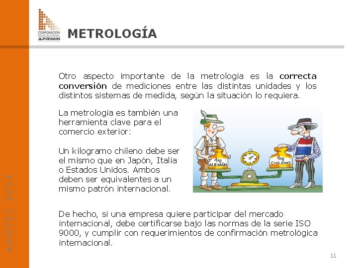 Otro aspecto importante de la metrología es la correcta conversión de mediciones entre las