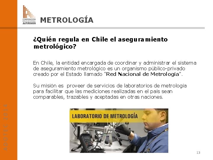 ¿Quién regula en Chile el aseguramiento metrológico? En Chile, la entidad encargada de coordinar