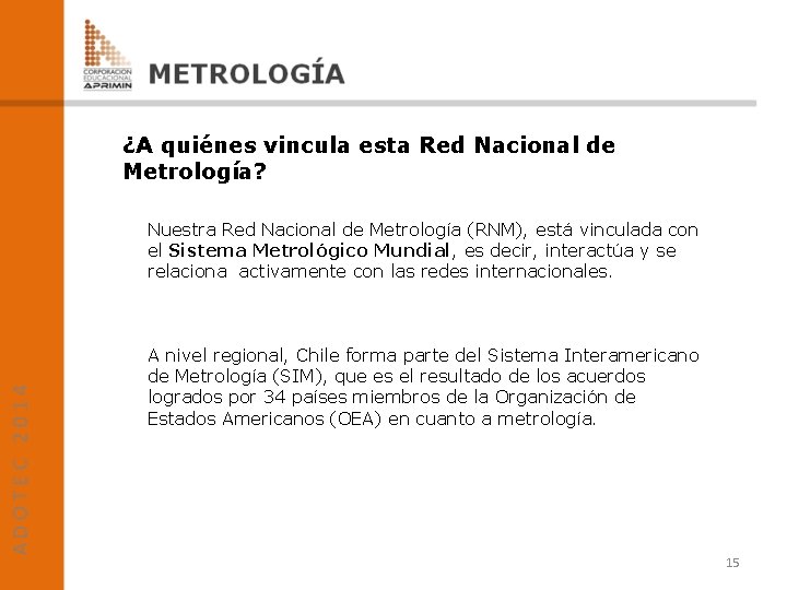 ¿A quiénes vincula esta Red Nacional de Metrología? Nuestra Red Nacional de Metrología (RNM),