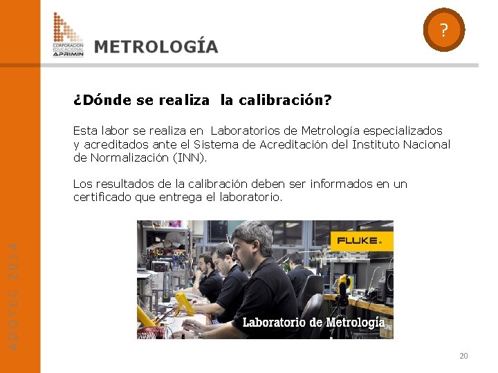 ? ¿Dónde se realiza la calibración? Esta labor se realiza en Laboratorios de Metrología