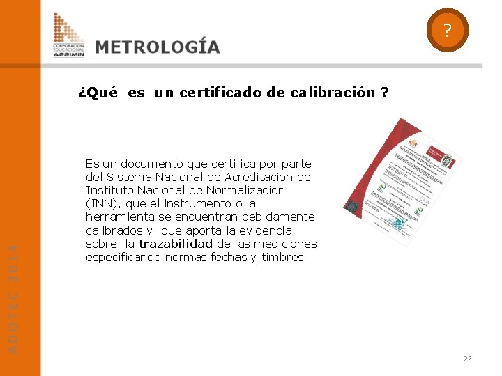 ? ¿Qué es un certificado de calibración ? Es un documento que certifica por