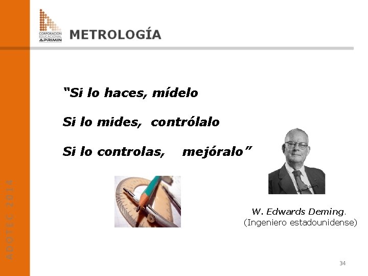 “Si lo haces, mídelo Si lo mides, contrólalo Si lo controlas, mejóralo” W. Edwards