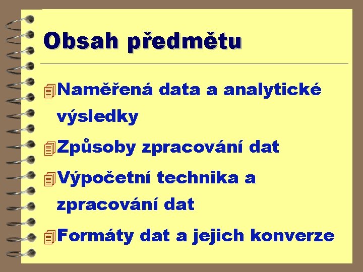 Obsah předmětu 4 Naměřená data a analytické výsledky 4 Způsoby zpracování dat 4 Výpočetní