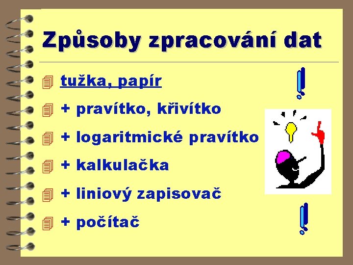 Způsoby zpracování dat 4 tužka, papír 4 + pravítko, křivítko 4 + logaritmické pravítko