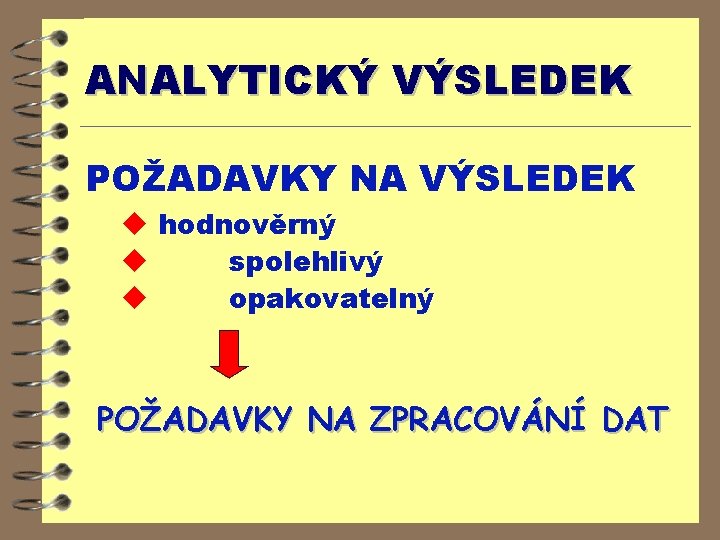 ANALYTICKÝ VÝSLEDEK POŽADAVKY NA VÝSLEDEK u hodnověrný u spolehlivý u opakovatelný POŽADAVKY NA ZPRACOVÁNÍ