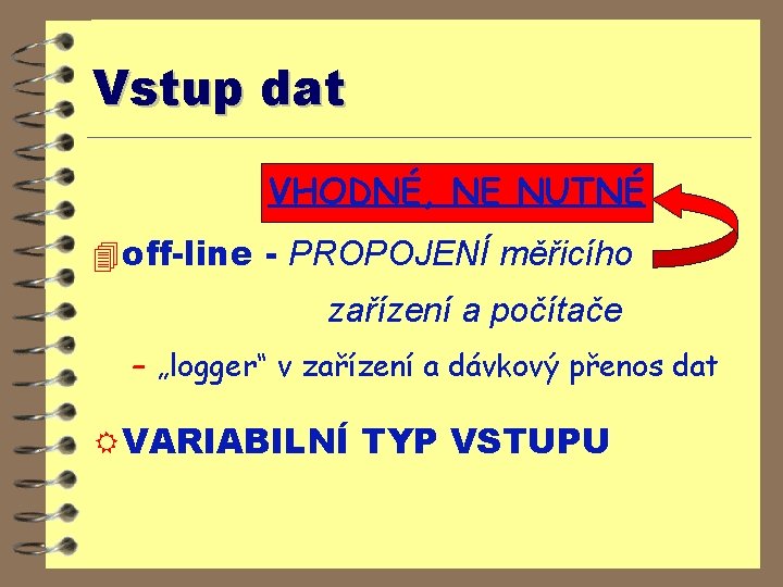 Vstup dat VHODNÉ, NE NUTNÉ 4 off-line - PROPOJENÍ měřicího zařízení a počítače –