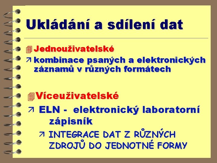 Ukládání a sdílení dat 4 Jednouživatelské ä kombinace psaných a elektronických záznamů v různých