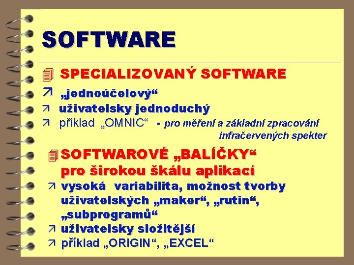 SOFTWARE 4 SPECIALIZOVANÝ SOFTWARE ä „jednoúčelový“ ä uživatelsky jednoduchý ä příklad „OMNIC“ - pro