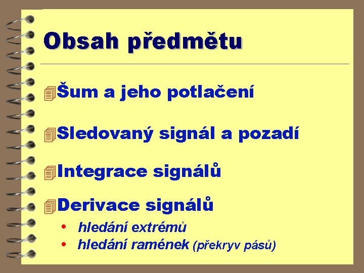 Obsah předmětu 4Šum a jeho potlačení 4 Sledovaný signál a pozadí 4 Integrace signálů