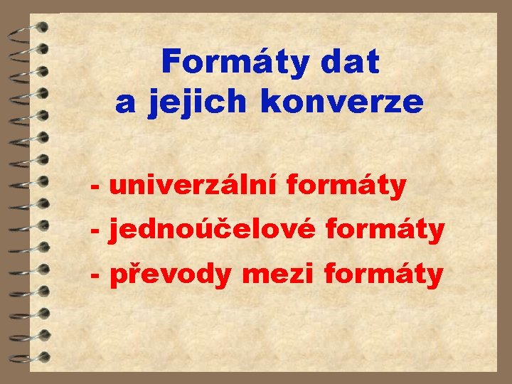 Formáty dat a jejich konverze - univerzální formáty - jednoúčelové formáty - převody mezi