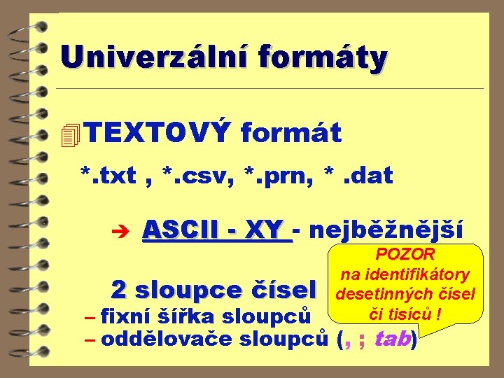 Univerzální formáty 4 TEXTOVÝ formát *. txt , *. csv, *. prn, *. dat